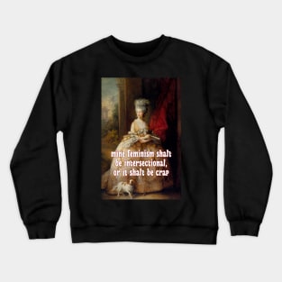 Saith Queen Charlotte: My Feminism Will Be Intersectional, or It Will Be Crap Crewneck Sweatshirt